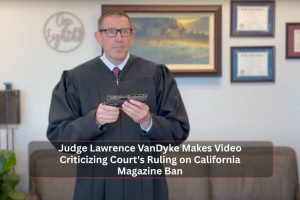 Judge Lawrence VanDyke Makes Video Criticizing Court's Ruling on California Magazine Ban