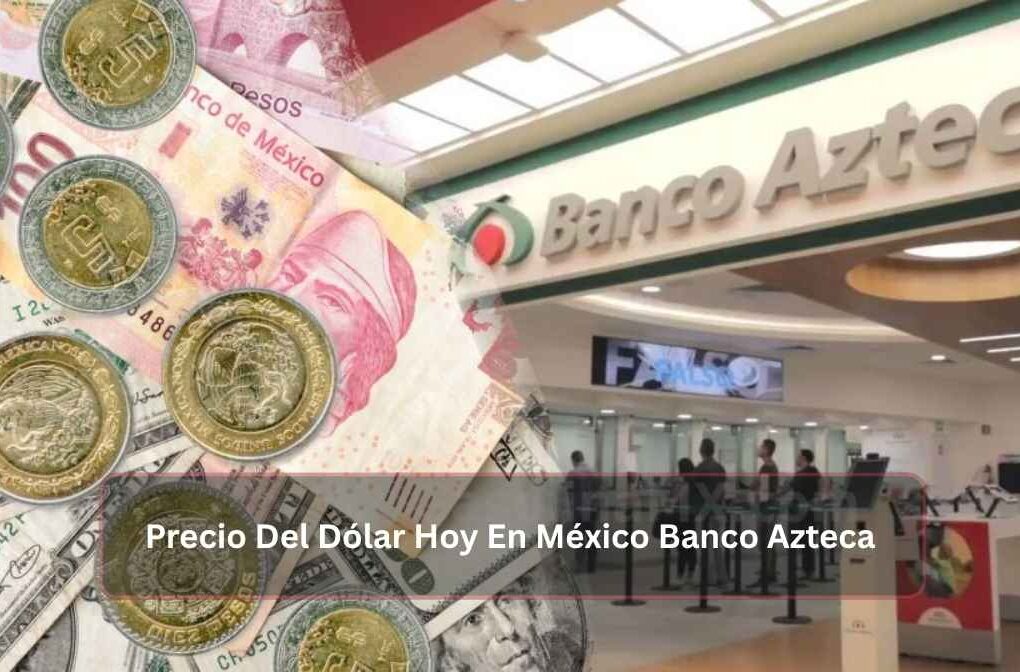 Precio Del Dólar Hoy En México Banco Azteca