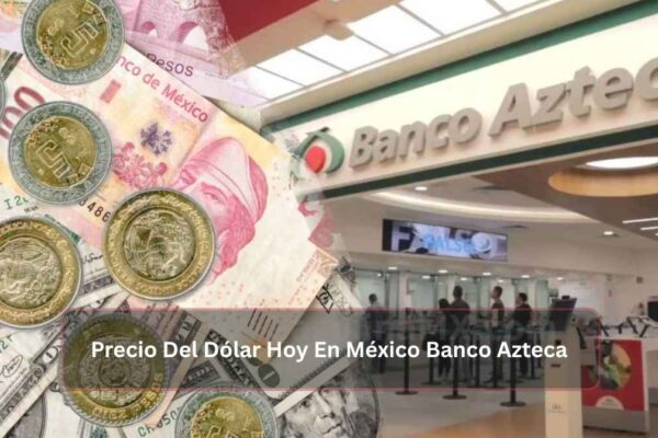 Precio Del Dólar Hoy En México Banco Azteca