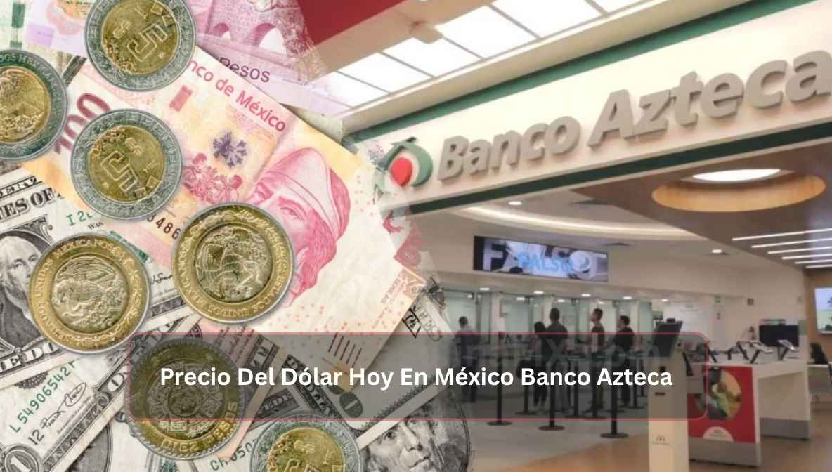 Precio Del Dólar Hoy En México Banco Azteca
