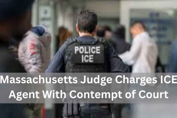 Massachusetts Judge Charges ICE Agent With Contempt of Court massachusetts judge charges ice agent with contempt of court